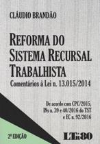 Reforma do sistema recursal trabalhista - comentários à lei n. 13.015/2014 - 2016