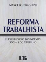 Reforma Trabalhista - 01Ed/17 - (Braghini) - LTR EDITORA Reforma Trabalhista - 01Ed/17 - (Braghini) - LTR EDITORA