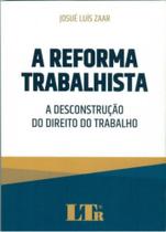 Reforma Trabalhista - A Desconstrução Do Direito - LTR