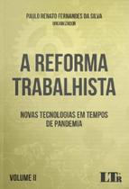 Reforma Trabalhista, A: Novas Tecnologias em Tempos de Pandemia Volume II - LTR Reforma Trabalhista, A: Novas Tecnologias em Tempos de Pandemia Volume II - LTR