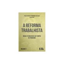 Reforma Trabalhista, A: Novas Tecnologias em Tempos de Pandemia Volume II - LTR