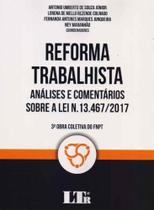 Reforma Trabalhista: Análises e Comentários Sobre a Lei N. 13.467/2017 - LTR