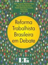 Reforma Trabalhista Brasileira em Debate - 01Ed/18 - LTR EDITORA Reforma Trabalhista Brasileira em Debate - 01Ed/18 - LTR EDITORA
