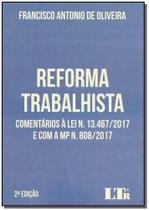 Reforma Trabalhista: Comentários À Lei N. 13.467-2017 e Com a Mp N. 808-2017 - LTR
