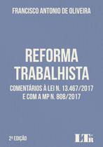 Reforma Trabalhista - Comentários À Lei N. 13.467/2017 E Com A MP N. 808/2017 - Ltr