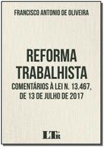 Reforma Trabalhista: Comentários À Lei N. 13.467, De 13 de Julho de 2017 - LTR