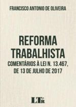 Reforma trabalhista - comentarios a lei n. 13.467, de 13 de julho de 2017