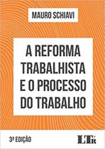 Reforma trabalhista e o processo do trabalho, a - LTR