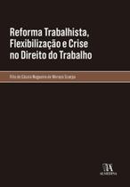 Reforma trabalhista, flexibilização e crise no direito do trabalho - ALMEDINA BRASIL Reforma trabalhista, flexibilização e crise no direito do trabalho - ALMEDINA BRASIL