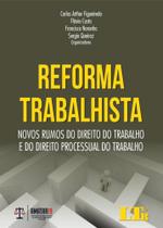 Reforma Trabalhista Novos Rumos do Direito do trabalho e do Direito Processual do Trabalho - LTR