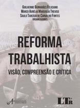 Reforma trabalhista - visao, compreensao e critica