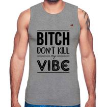 Regata Bitch don't kill my vibe - Foca na Moda