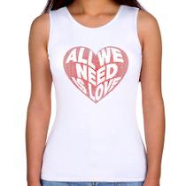 Regata Feminina All We Need Is Love - Foca na Moda Regata Feminina All We Need Is Love - Foca na Moda
