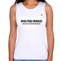 Regata Feminina Avisa pras inimigas que hoje eu vou dar trabalho - Foca na Moda