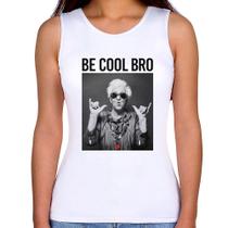 Regata Feminina Be cool bro - Foca na Moda