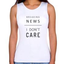 Regata Feminina Breaking news: I don't care - Foca na Moda