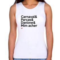 Regata Feminina Carnaval & Parças & Danone & Mim acher - Foca na Moda