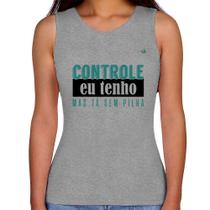 Regata Feminina Controle eu tenho, mas tá sem pilha - Foca na Moda Regata Feminina Controle eu tenho, mas tá sem pilha - Foca na Moda