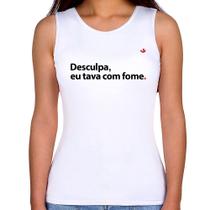 Regata Feminina Desculpa, eu tava com fome - Foca na Moda