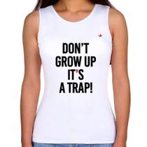 Regata Feminina Don't grow up, it's a trap! - Foca na Moda Regata Feminina Don't grow up, it's a trap! - Foca na Moda