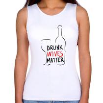 Regata Feminina Drunk Wives Matter - Foca na Moda Regata Feminina Drunk Wives Matter - Foca na Moda