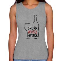 Regata Feminina Drunk Wives Matter - Foca na Moda