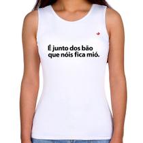 Regata Feminina É junto dos bão que nóis fica mió - Foca na Moda Regata Feminina É junto dos bão que nóis fica mió - Foca na Moda