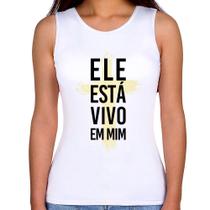 Regata Feminina Ele está vivo em mim - Foca na Moda