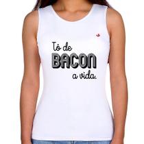 Regata Feminina Estou de bacon a vida - Foca na Moda Regata Feminina Estou de bacon a vida - Foca na Moda