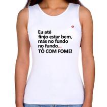 Regata Feminina Eu finjo estar bem, mas no fundo tô com fome - Foca na Moda