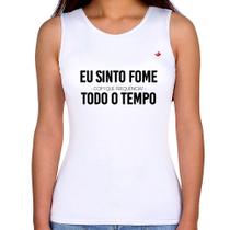 Regata Feminina Eu sinto fome, todo o tempo - Foca na Moda