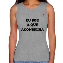 Regata Feminina Eu sou a que aconselha - Foca na Moda Regata Feminina Eu sou a que aconselha - Foca na Moda