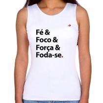 Regata Feminina Fé & Foco & Força & Foda-se - Foca na Moda Regata Feminina Fé & Foco & Força & Foda-se - Foca na Moda