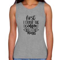 Regata Feminina First I drink the coffee then I do the things - Foca na Moda