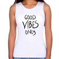 Regata Feminina Good Vibes Only - Foca na Moda Regata Feminina Good Vibes Only - Foca na Moda