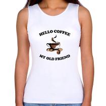 Regata Feminina Hello coffee my old friend - Foca na Moda