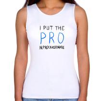 Regata Feminina I put the pro in procrastinate - Foca na Moda