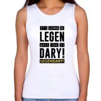 Regata Feminina It's gonna be Legendary - Foca na Moda