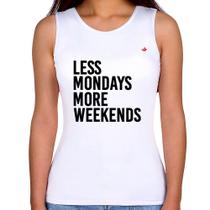 Regata Feminina Less Mondays More Weekends - Foca na Moda