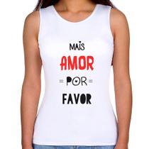 Regata Feminina Mais Amor Por Favor - Foca na Moda