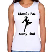 Regata Feminina Mamãe Faz Muay Thai - Foca na Moda