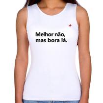Regata Feminina Melhor não, mas bora lá - Foca na Moda Regata Feminina Melhor não, mas bora lá - Foca na Moda