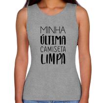 Regata Feminina Minha última camiseta limpa - Foca na Moda Regata Feminina Minha última camiseta limpa - Foca na Moda