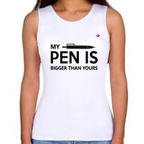 Regata Feminina My pen is bigger than yours - Foca na Moda
