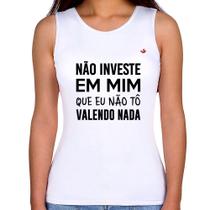 Regata Feminina Não investe em mim que eu não tô valendo nada - Foca na Moda Regata Feminina Não investe em mim que eu não tô valendo nada - Foca na Moda