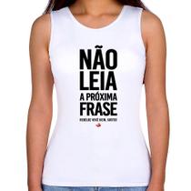 Regata Feminina Não leia a próxima frase - Foca na Moda