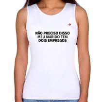 Regata Feminina Não preciso disso, meu marido tem dois empregos - Foca na Moda Regata Feminina Não preciso disso, meu marido tem dois empregos - Foca na Moda