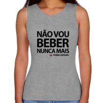 Regata Feminina Não vou beber nunca mais... porém, depende - Foca na Moda