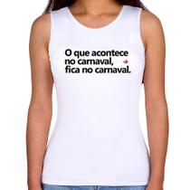 Regata Feminina O que acontece no carnaval, fica no carnaval - Foca na Moda Regata Feminina O que acontece no carnaval, fica no carnaval - Foca na Moda