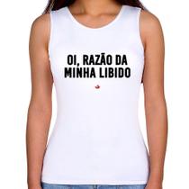 Regata Feminina Oi razão da minha libido - Foca na Moda